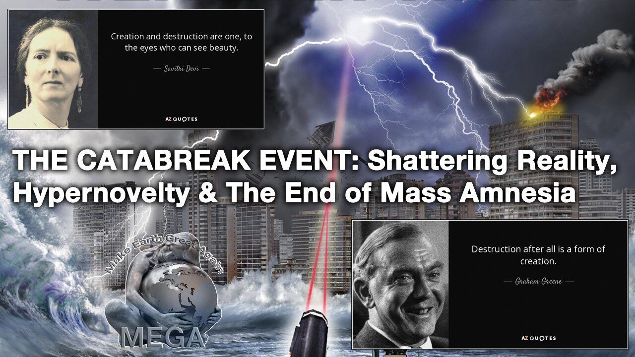THE CATABREAK EVENT: Shattering Reality, Hypernovelty & The End of Mass Amnesia