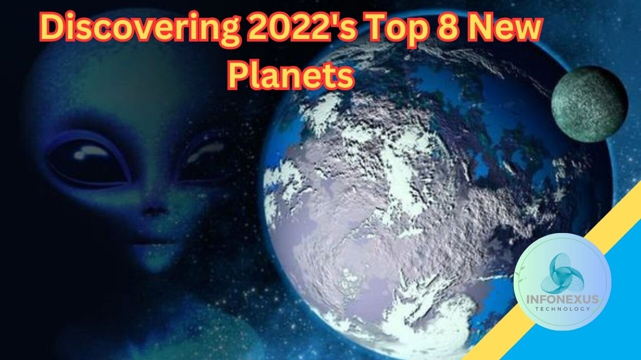 "Discovering 2022's Top 8 New Planets: What We've Uncovered Thus Far"