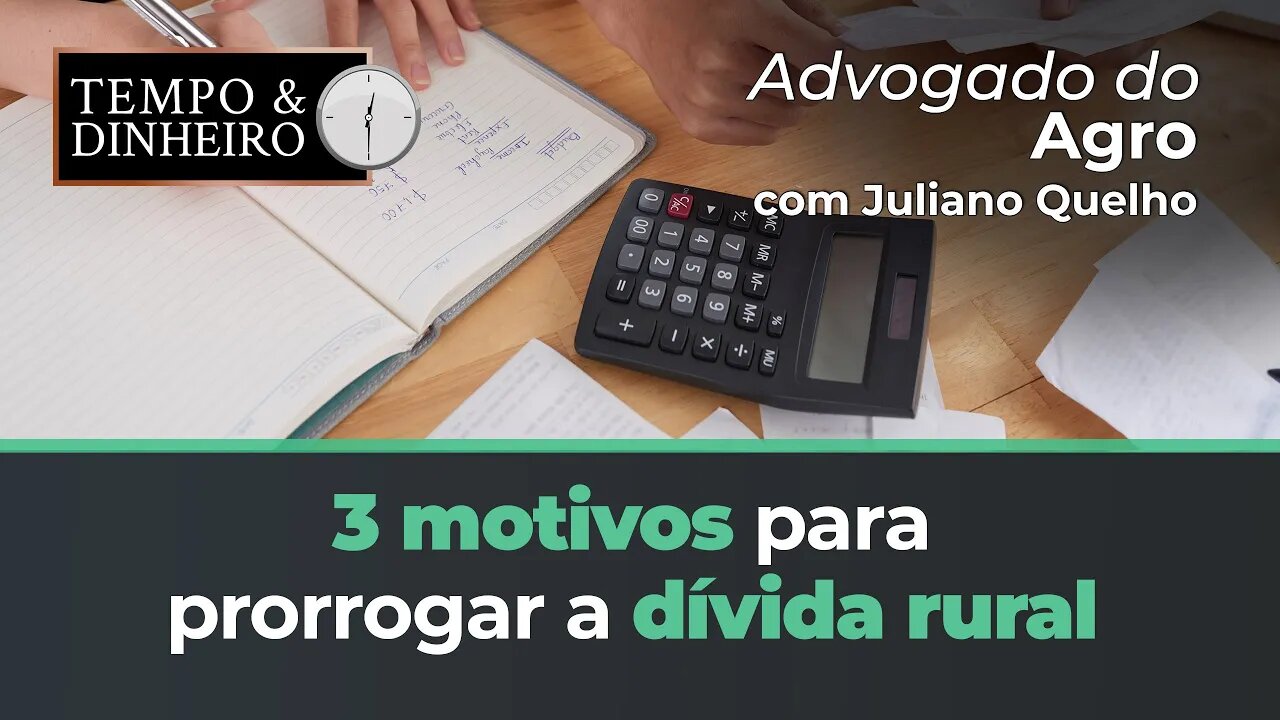 Advogado do Agro Responde sobre os 3 motivos para prorrogar a dívida rural