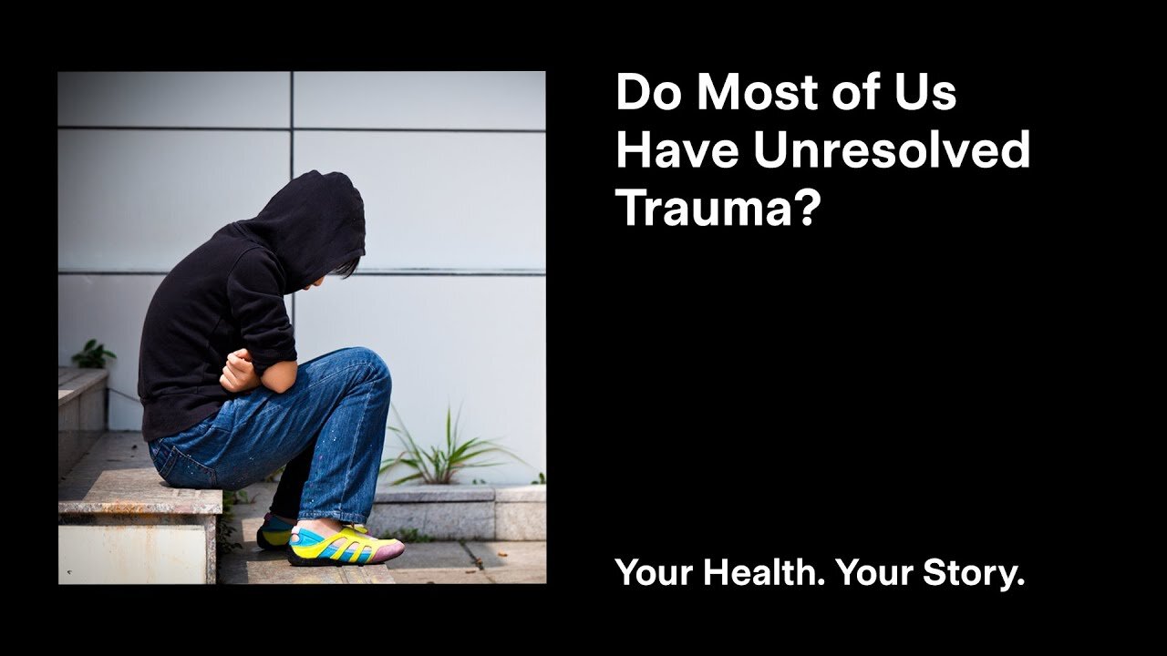 Do Most of Us Have Unresolved Trauma?