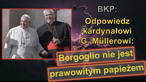 BKP: Odpowiedz kardynałowi G. Müllerowi: Bergoglio nie jest prawowitym papieżem