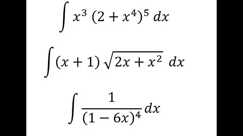 Calculus Help: Integration x^3 ( 2+x^4)^5 dx , (x+1) √(2x+x^2) dx, 1/(1-6x)^4 dx