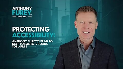 Protecting Accessibility: Anthony Furey's Plan to Keep Toronto's Roads Toll-Free