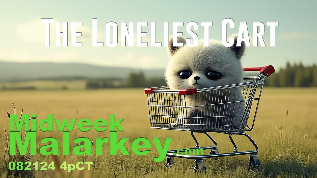 The Loneliest Cart - Midweek Malarkey 082124