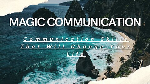 MAGICAL COMMUNICATION: Communication Skills That Will Change Your Life