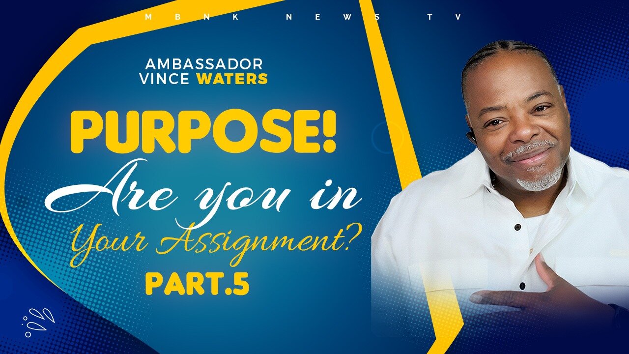 Purpose...Are you in your Assignment? - Part 5 | Mamlakak Broadcast Network