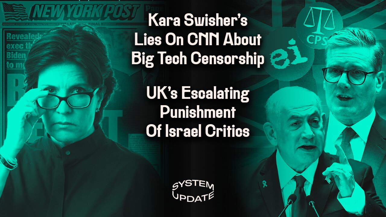 Kara Swisher's Lies On CNN About Big Tech Censorship; UK's Escalating Punishment Of Israel Critics | SYSTEM UPDATE #355