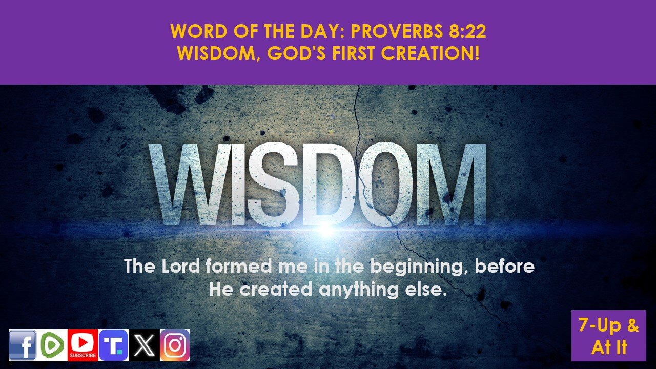 WORD OF THE DAY: PROVERBS 8:22 TLB - WISDOM, GOD'S FIRST CREATION