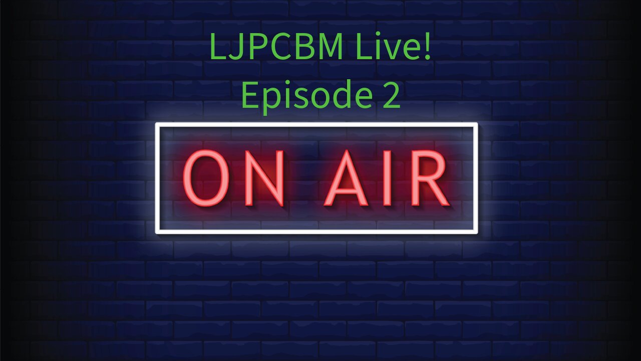 LJPCBM Live! - Episode 2