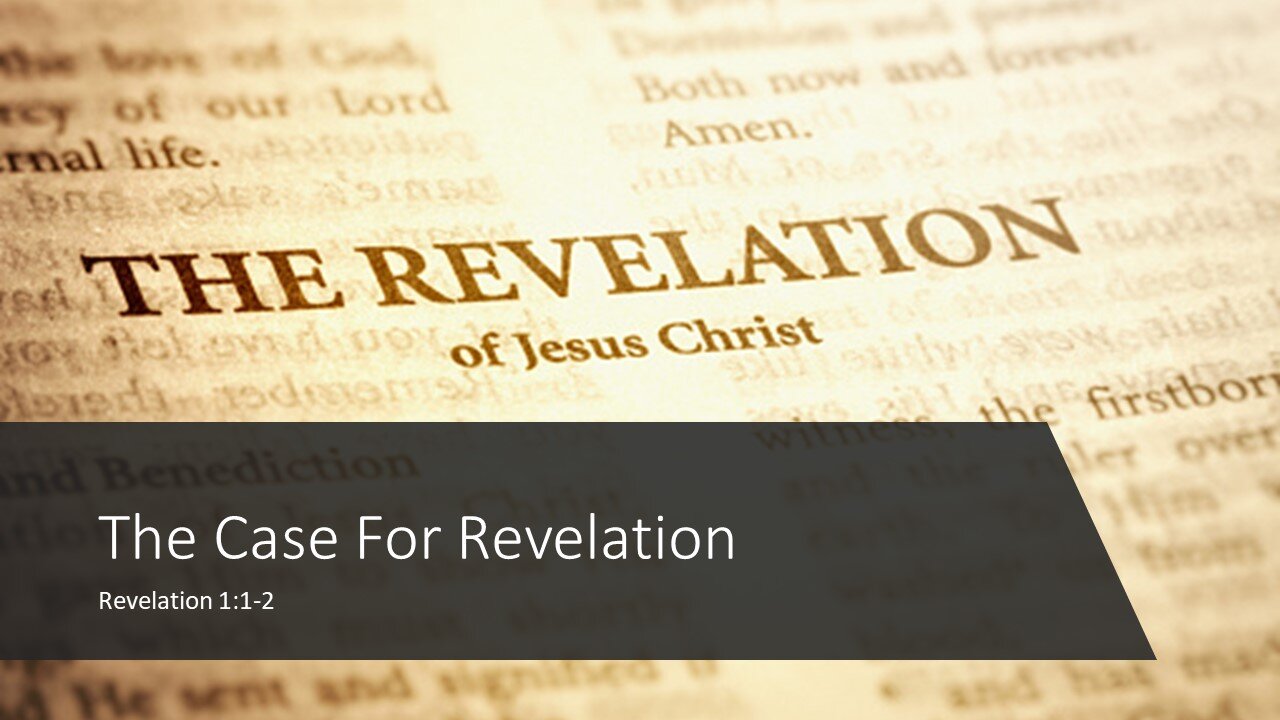 March 27, 2022 - "The Case For Revelation" (Revelation 1:1-2)