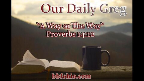 301 "A Way or THE Way" (Proverbs 14:12) Our Daily Greg