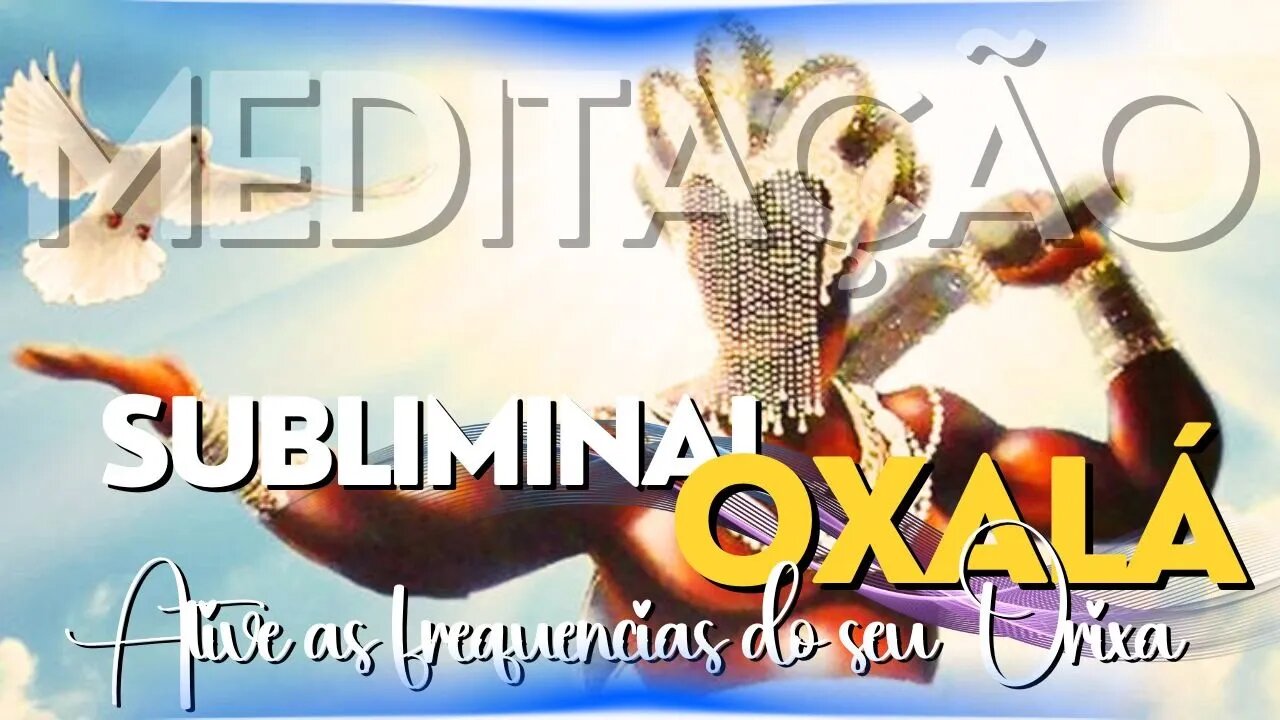 Subliminal Oxálá meditação - Vivencie seu Orixá. Tenha experiências incríveis.