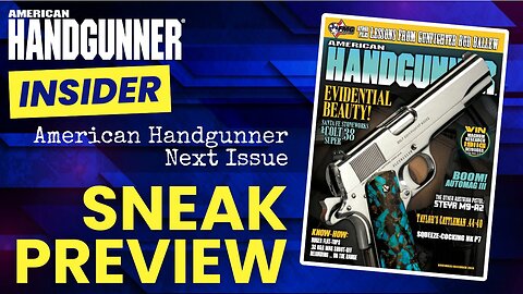 Sneak Preview! What's in the Next Issue of American Handgunner? An Inside Look...