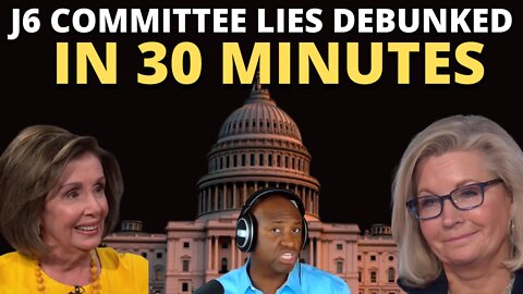 J6 COMMITTEE LIES DEBUNKED IN 30 MINUTES