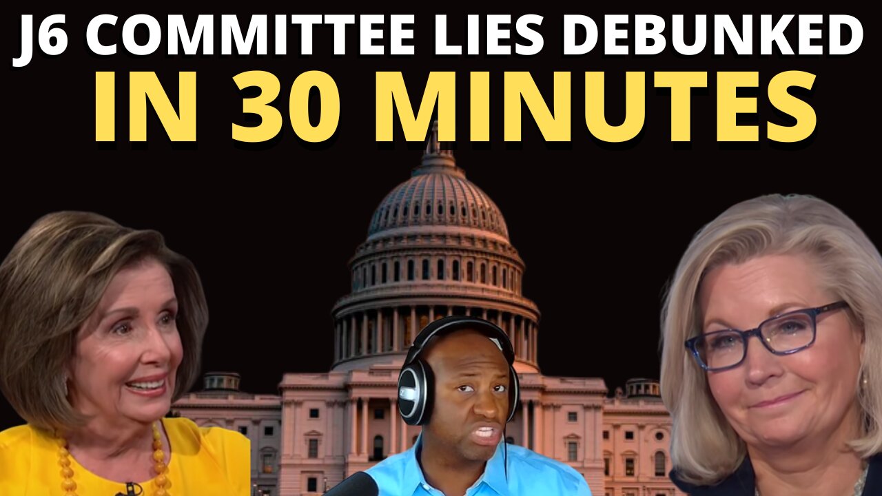 J6 COMMITTEE LIES DEBUNKED IN 30 MINUTES