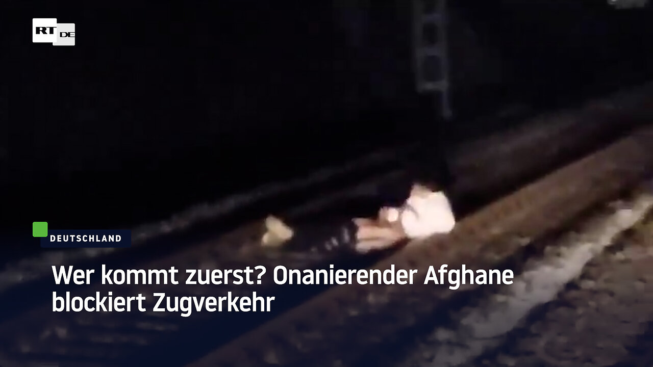 Wer kommt zuerst? Onanierender Afghane blockiert Zugverkehr