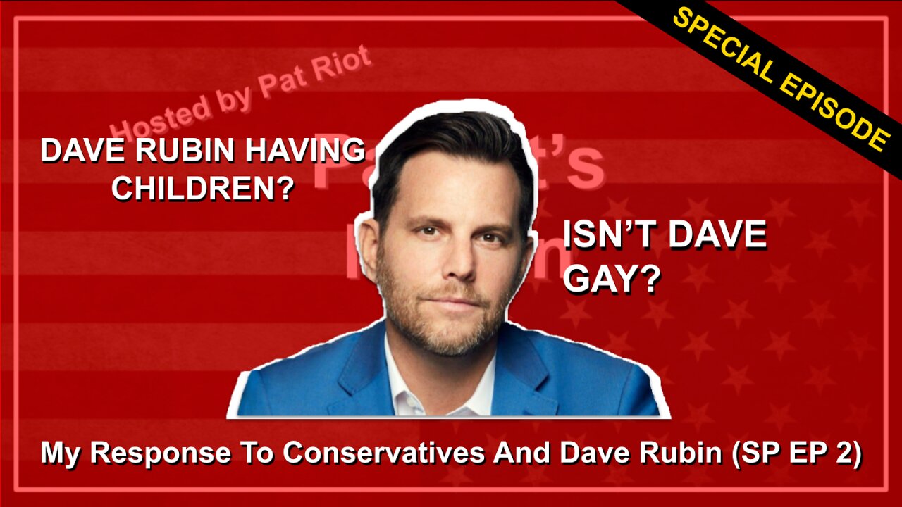 My Response To Conservatives And Dave Rubin (SP EP 2) - Patriot's Nation Special Episode