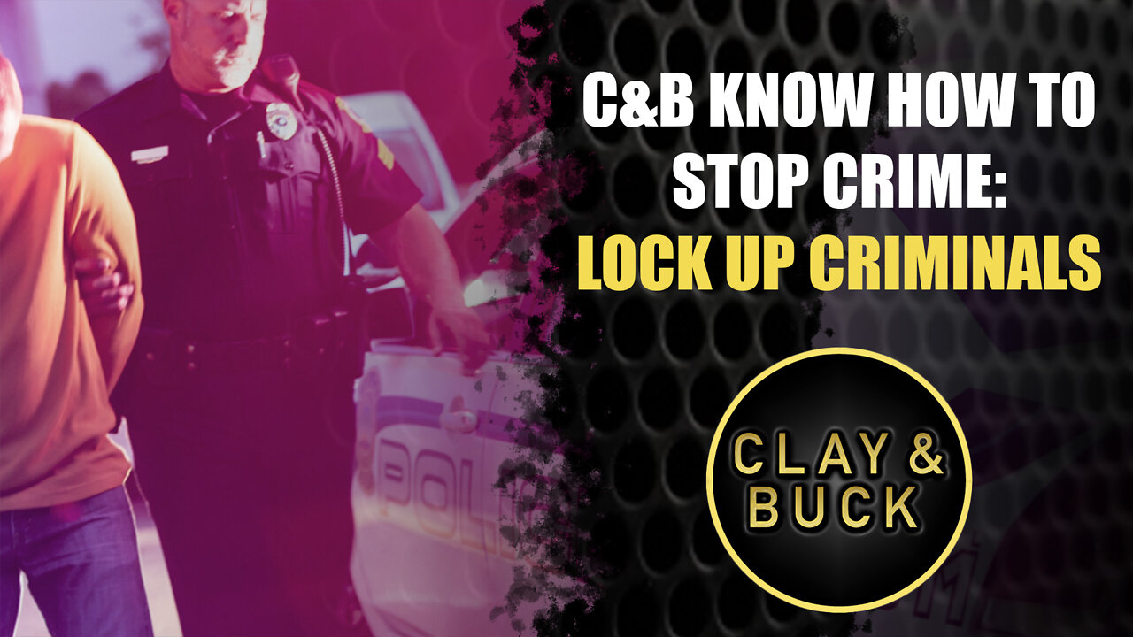 C&B Know How to Stop Crime: Lock Up Criminals