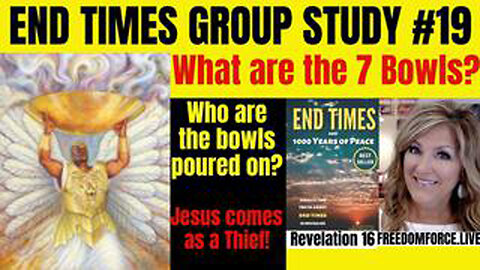 END TIMES GROUP STUDY #19 7 BOWLS OF JUDGMENT! 8-22-24