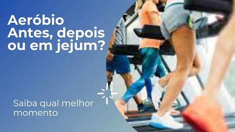 Qual melhor momento para fazer aeróbio? Antes, depois do treino ou em jejum?