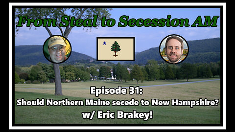 From Steal to Secession AM - Ep. 31: Should Northern Maine secede to New Hampshire?
