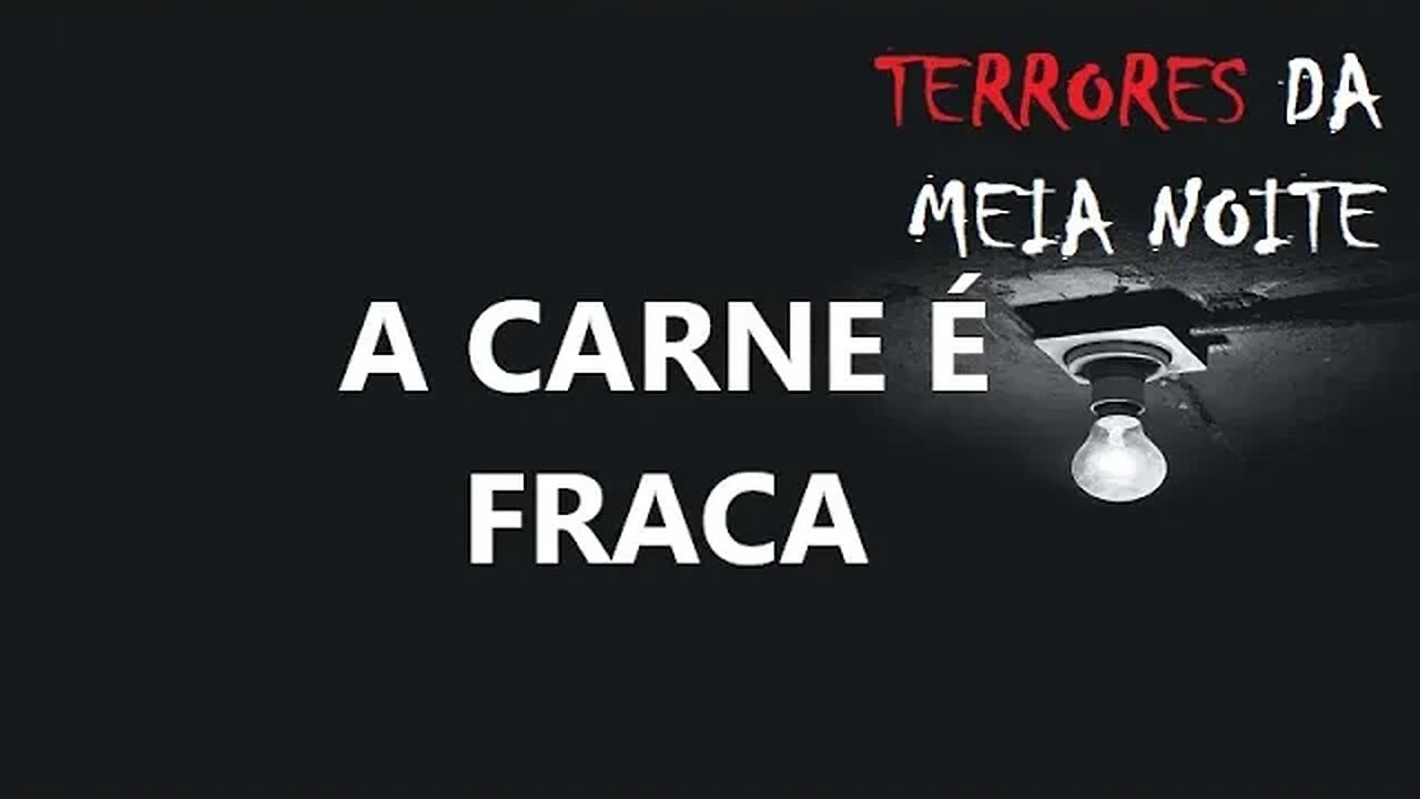 A CARNE É FRACA - Terrores da meia noite