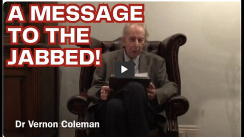 Dr. Vernon Coleman GREAT - Important Message To The Jabbed!