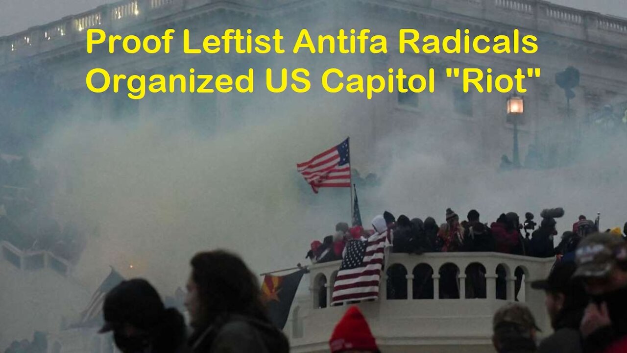 Proof Antifa Radicals Organized US Capitol "Riot" on January 6 - Still Report