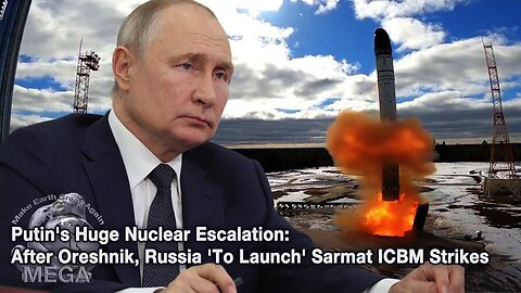 Putin's Huge Nuclear Escalation: After Oreshnik, Russia 'To Launch' Sarmat ICBM Strikes