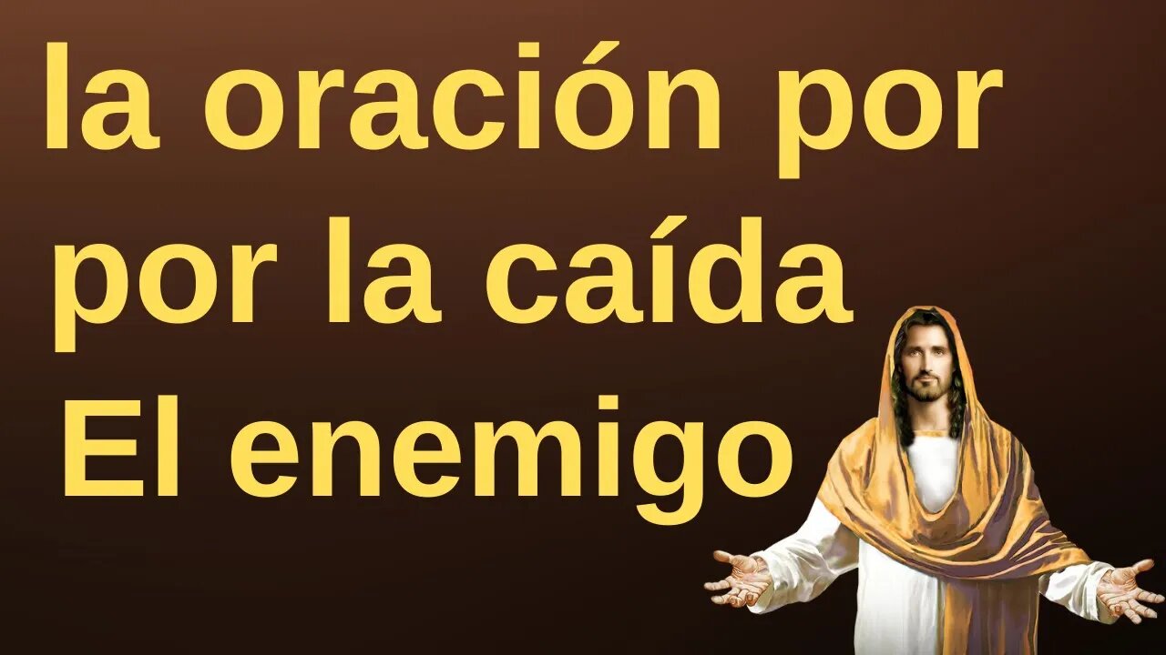 La oración por la caída del enemigo - Oración Poderosa