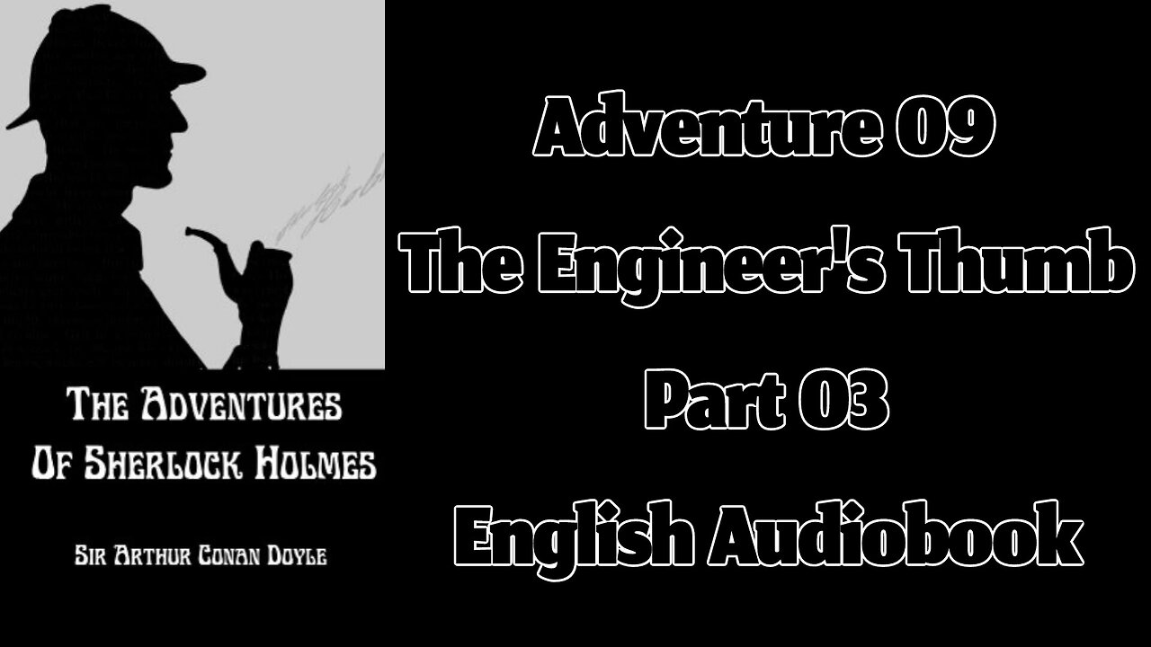 The Engineer's Thumb (Part 03) || The Adventures of Sherlock Holmes by Arthur Conan Doyle