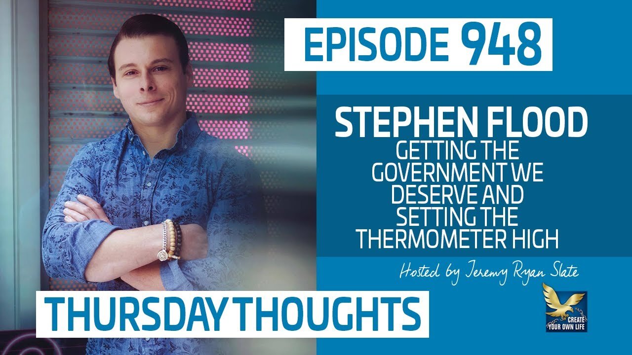 Thursday Thoughts | Stephen Flood, Getting The Government We Deserve & Setting The Thermometer High