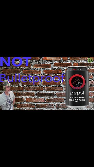 Pepsi! NOT, Bulletproof