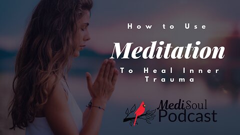 How to Use Meditation and Energy Healing to Heal Trauma