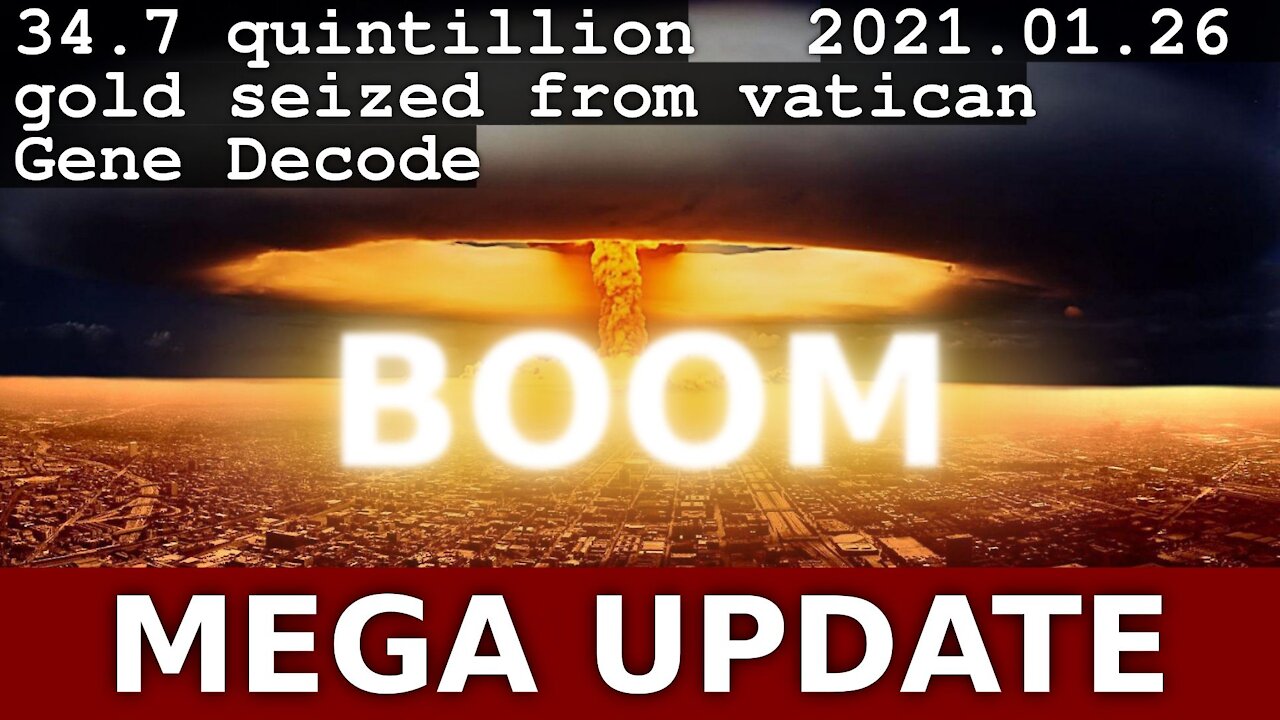 MEGA UPDATE - 2021.01.26 - Gene Decode - 34.7 quintillion in gold seized from vatican