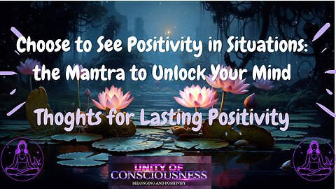 Choose to See Positivity: Mantra; Unlock Your Mind, Rewire Your Thoughts for Lasting Positivity