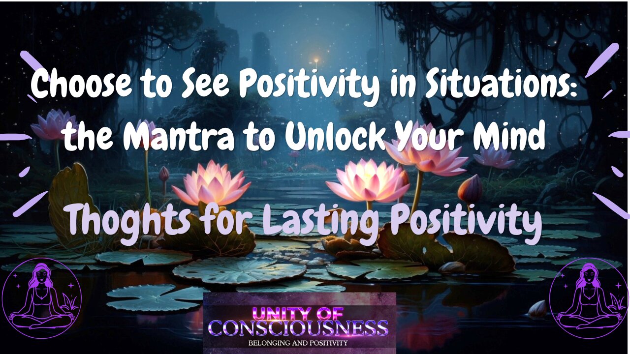 Choose to See Positivity: Mantra; Unlock Your Mind, Rewire Your Thoughts for Lasting Positivity