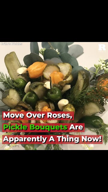 Move Over Roses, Pickle Bouquets Are Apparently A Thing Now!