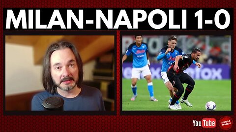 MILAN-NAPOLI 1-0, vittoria amara, non sono per nulla contento. Il commento di Rinaldo Morelli