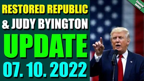 BIG SITUATION OF TODAY VIA RESTORED REPUBLIC & JUDY BYINGTON UPDATE JULY 10, 2022 - TRUMP NEWS