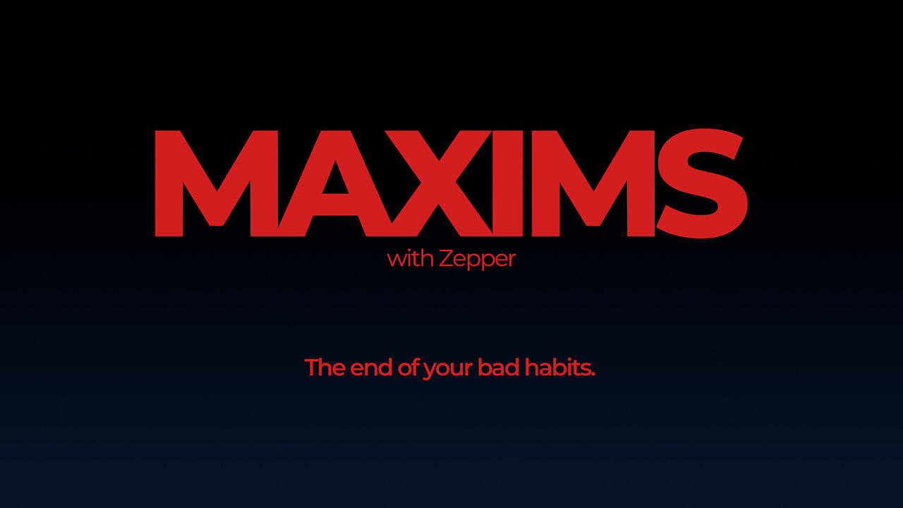 The End of Your Bad Habits. | Maxims Episode #5