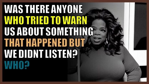 Was there anyone who tried to warn us about something that happened but we didn’t listen? Who?