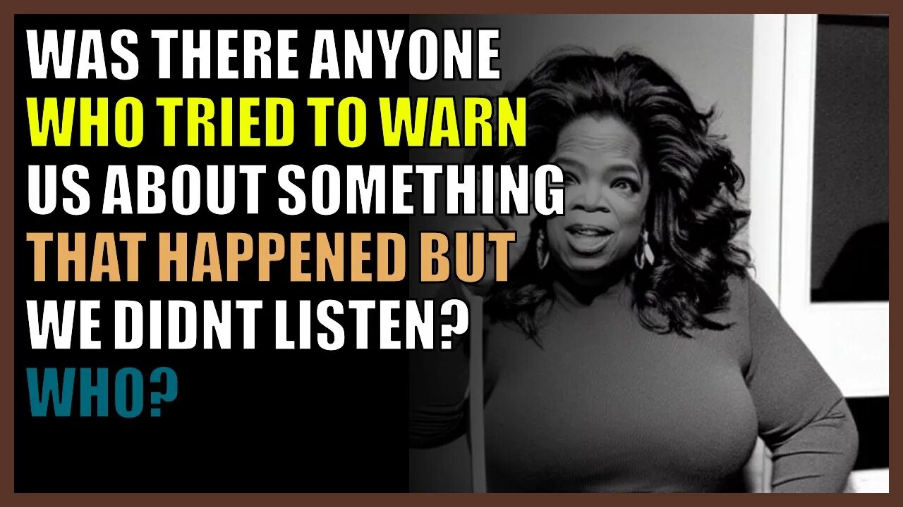 Was there anyone who tried to warn us about something that happened but we didn’t listen? Who?