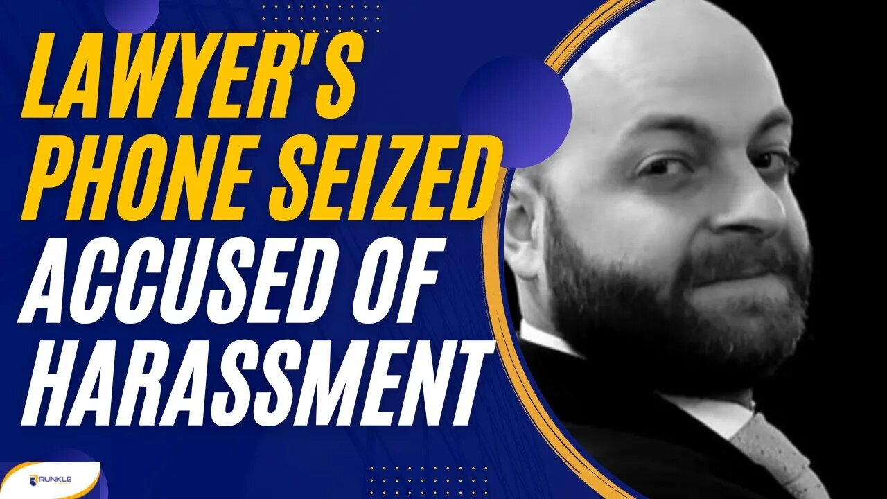 Lawyer's Phone Seized For Investigation of Harassment Allegations -- A Lawyer Explains