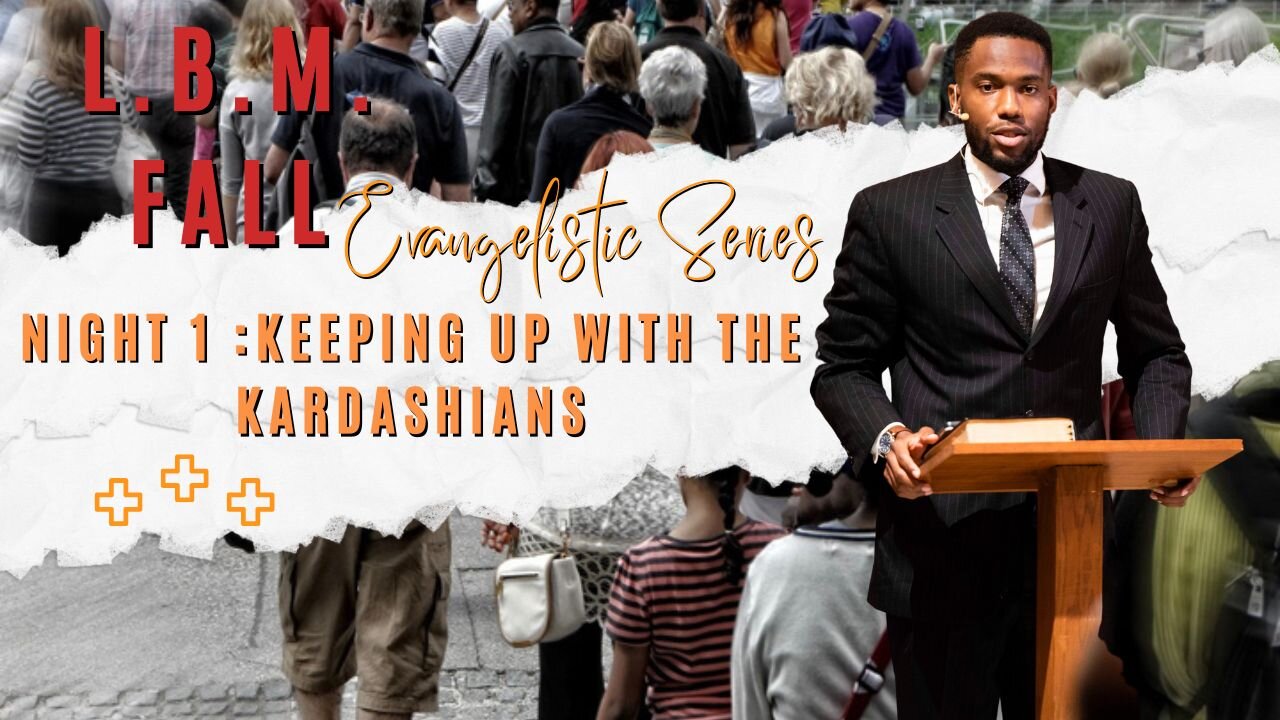 L.B.M. Fall Evangelistic Series, Night 1: Keeping up with the Kardashians