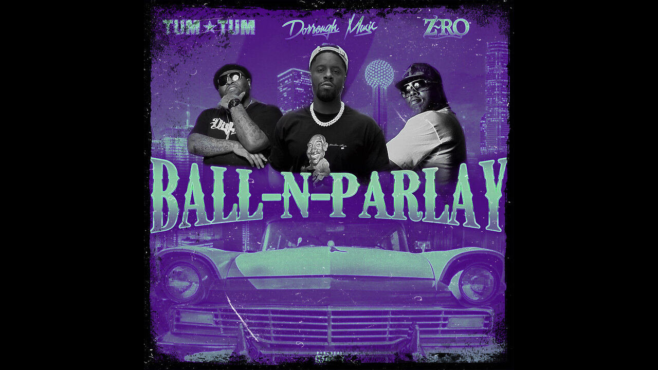 Dorrough, Z-Ro, Tum Tum - Ball and Parlay (Chopped and Screwed)