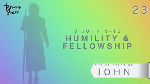 Humility & Fellowship | Third John 9-13