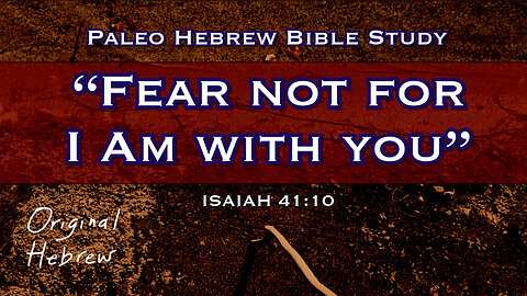 Encouragement From Father’s Words: Fear Not, For I Am With You | Isaiah 41:10