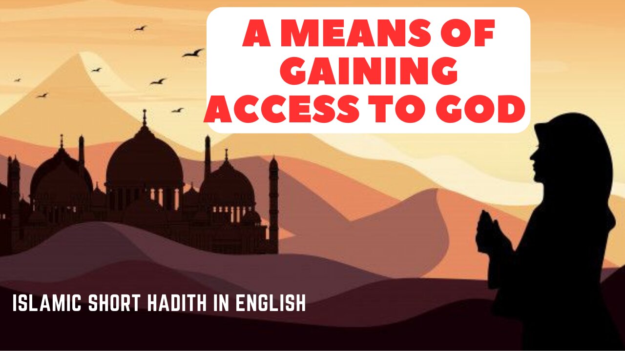 A Means Of Gaining Access To GOD I Motivational Islamic Videos In English I Best Islamic Hadith