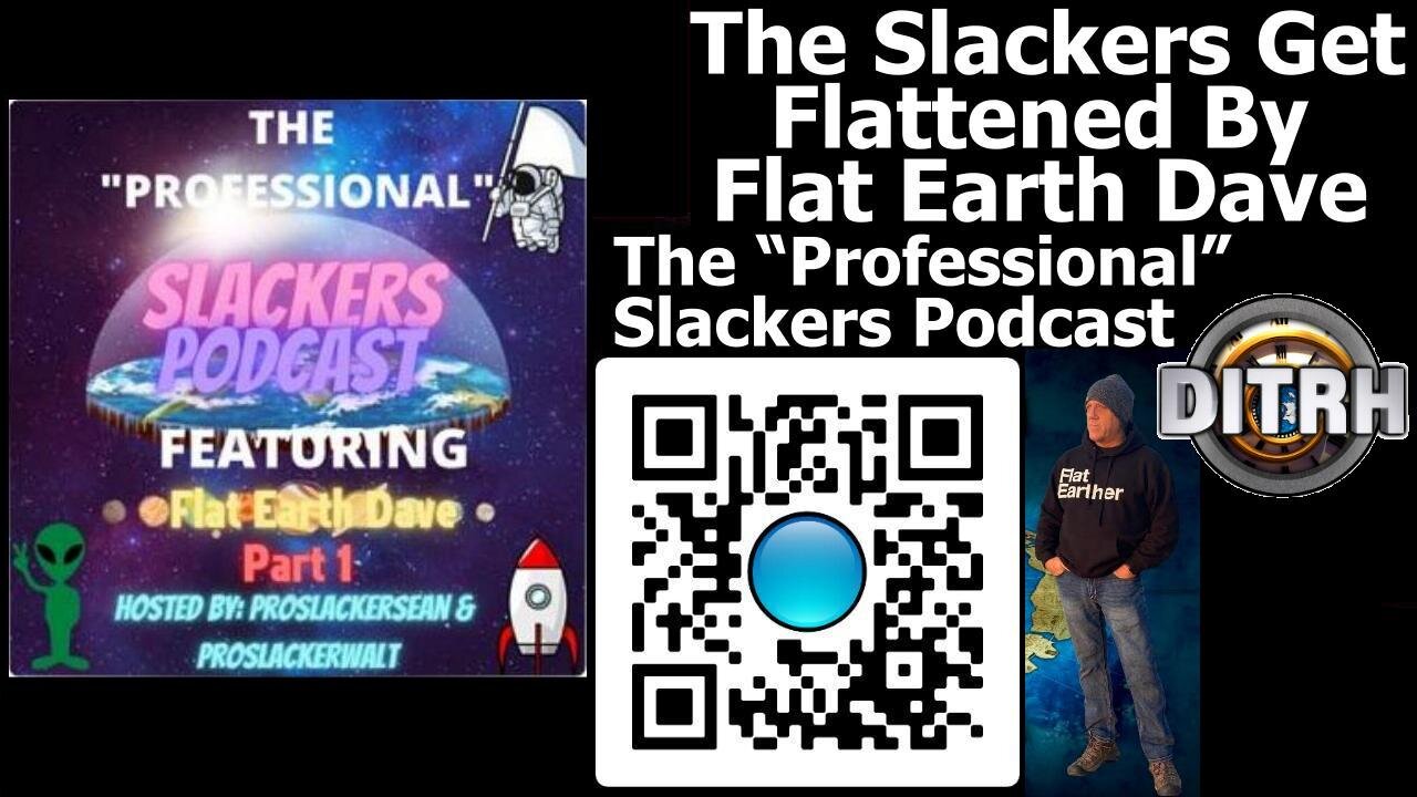 [The “Professional” Slackers Podcast] The Slackers Get Flattened By Flat Earth Dave [May 30, 2022]